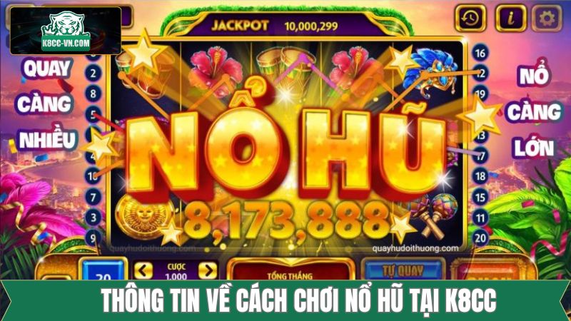 Tìm hiểu thông tin khi tham gia chơi nổ hũ tại K8CC